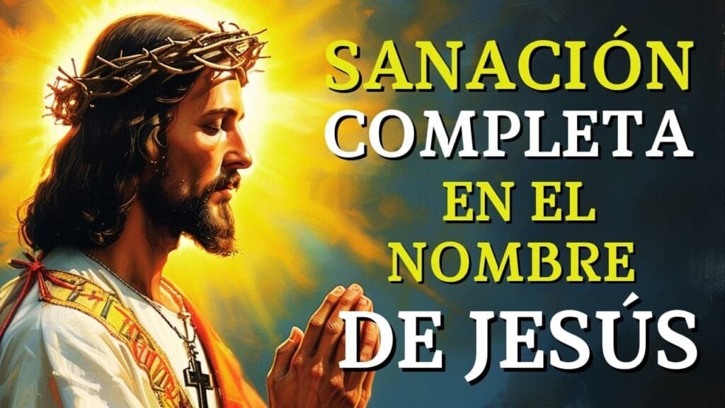 Oración Milagrosa de Sanación Completa en el Nombre de Jesús