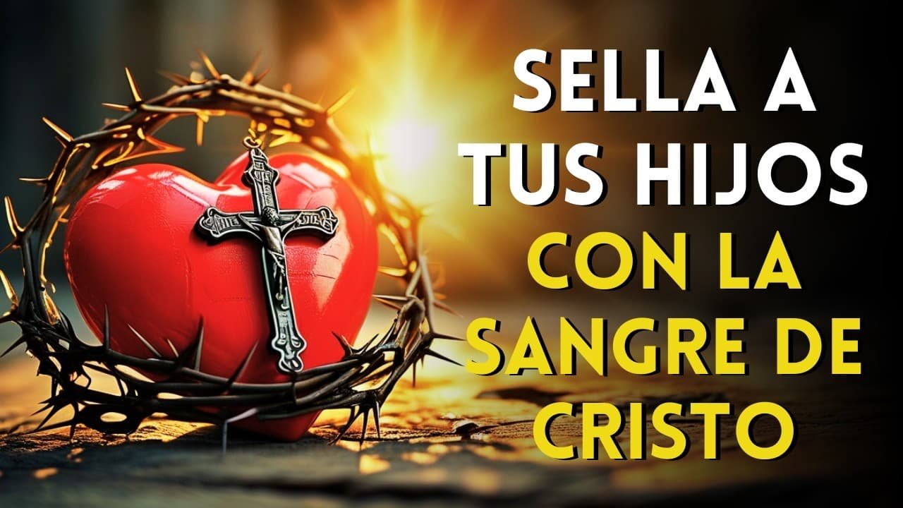 Oración Poderosa para Sellar a tus Hijos con la Sangre Preciosa de Cristo