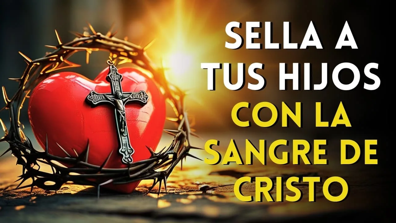 Oración Poderosa para Sellar a tus Hijos con la Sangre Preciosa de Cristo