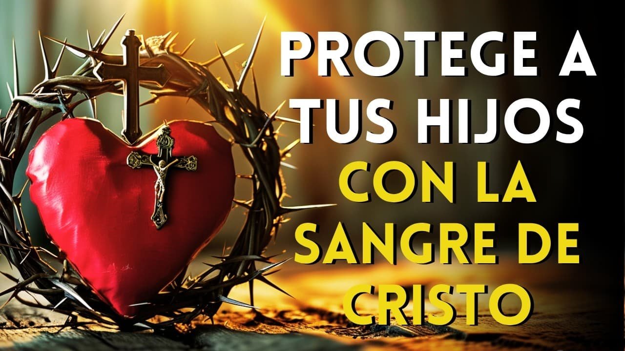 Oración para Proteger a Nuestros Hijos con la Sangre de Cristo
